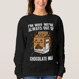 Always Out Of Chocolate Milk Food Eater  Quotes Gr Sweatshirt