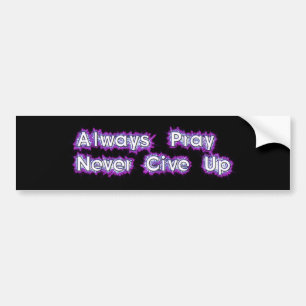 Always Pray Never Give Up Bumper Sticker Autoaufkleber