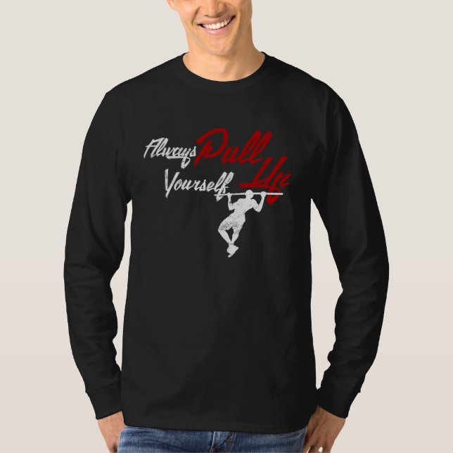 Always Pull Your Self Up Calisthenics Street Worko T-Shirt (Vorderseite)