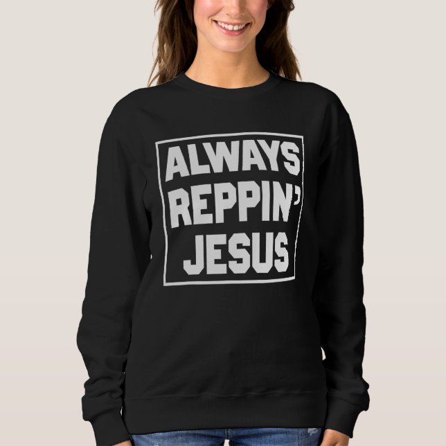 Always Reppin Jesus Holy Christian God 1 Sweatshirt (Vorderseite)