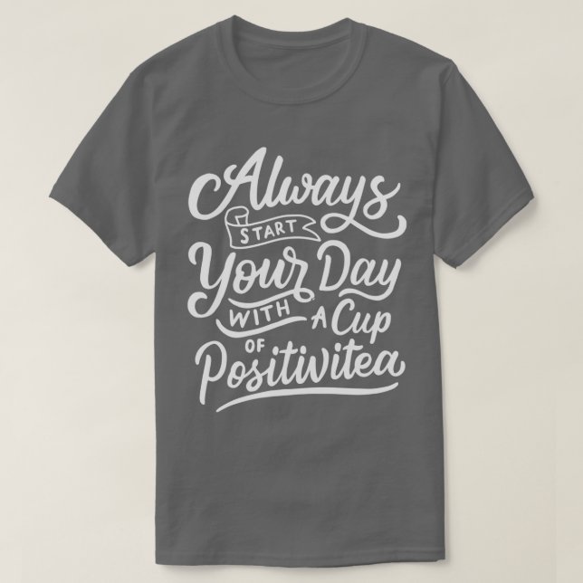 always start your day with a cup of positivitea T-Shirt (Design vorne)