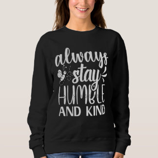 Always Stay Humble And Kind Sweatshirt