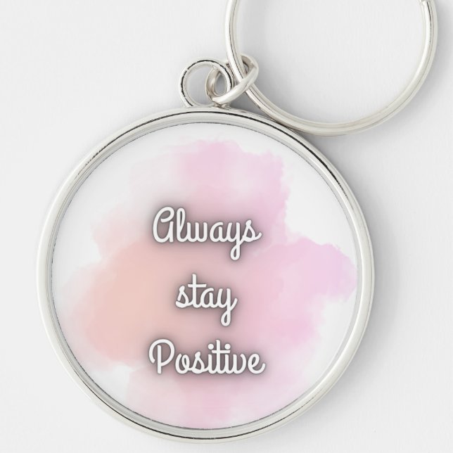 Always Stay Positive Inspirational Quote Keychain Schlüsselanhänger (Vorne)