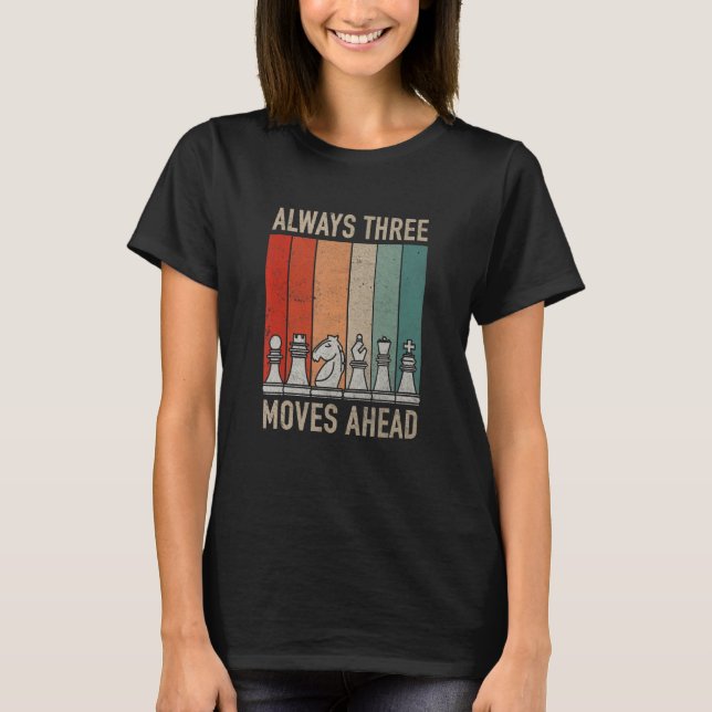 Always Three Moves Ahead  Chess Checkmate Tourname T-Shirt (Vorderseite)