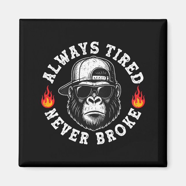 Always Tired Never Broke Funny Monkey (on Back)  Magnet (Vorne)