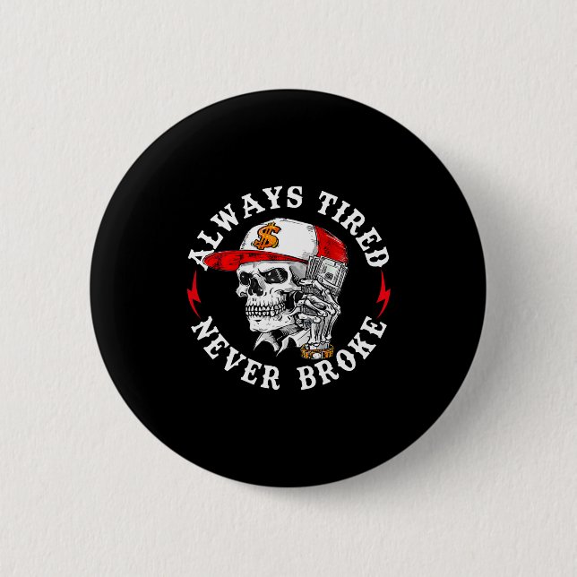 Always Tired Never Broke Funny Skull (on Back)  Button (Vorderseite)