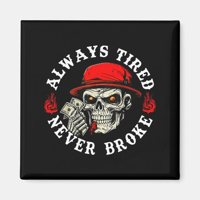 Always Tired Never Broke Funny Skull (on Back)  Magnet (Vorne)