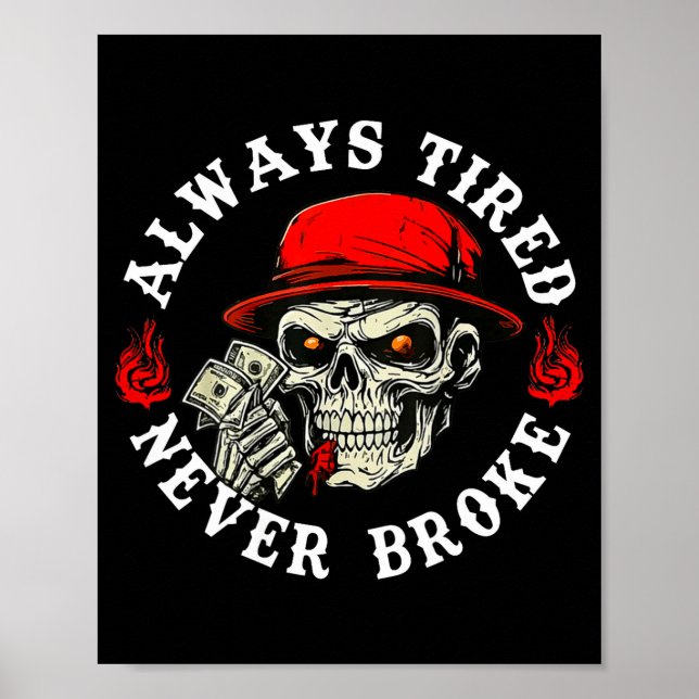 Always Tired Never Broke Funny Skull (on Back)  Poster (Vorne)
