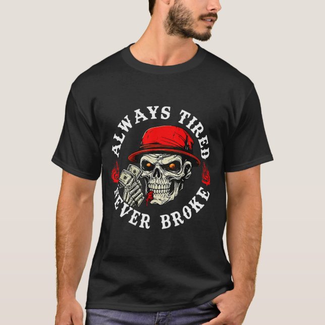 Always Tired Never Broke Funny Skull (on Back)  T-Shirt (Vorderseite)
