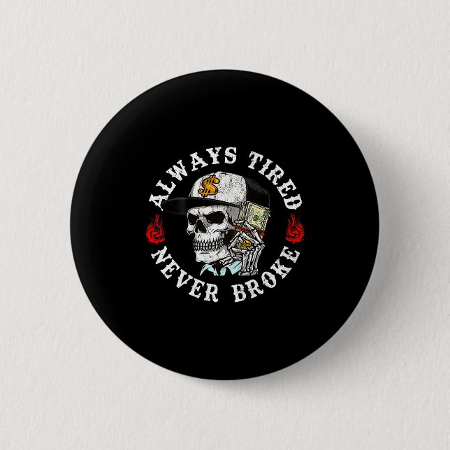Always Tired Never Broke Skull (on Back)  Button (Vorderseite)