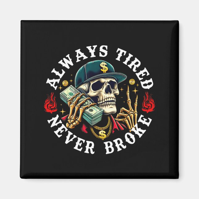 Always Tired Never Broke Skull (on Back)  Magnet (Vorne)