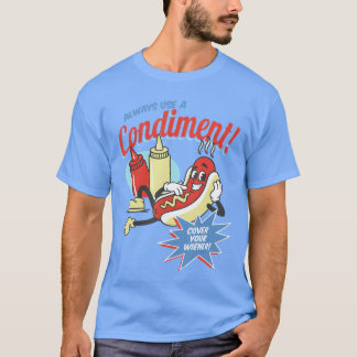 Always Use A Condiment Cover Your Wiener Hot Dog T-Shirt