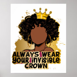 Always Wear Your Invisible Crown Black Queens Girl Poster
