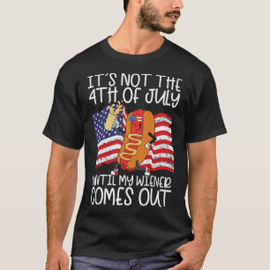 Am 4. Juli bis mein Weiner rauskommt - lustig T-Shirt