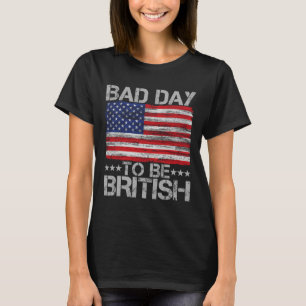 Am 4. Juli Shirt Bad Day zu sein Britisch 1