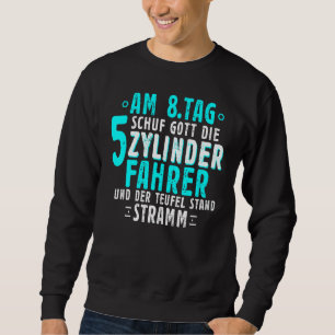 Am 8. Tag Die Schuf Gott fünf Zylinder Sweatshirt
