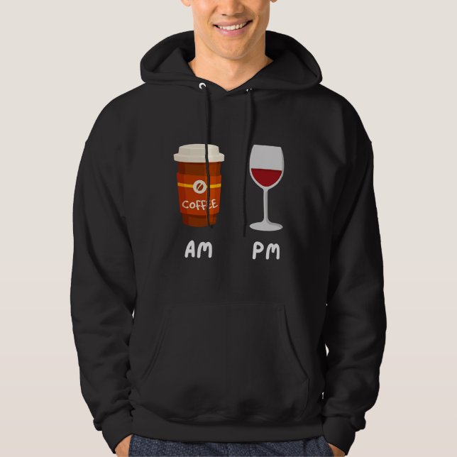 Am Coffee Pm Wine Coffee Coffein Wine Drinker Sh Hoodie (Vorderseite)