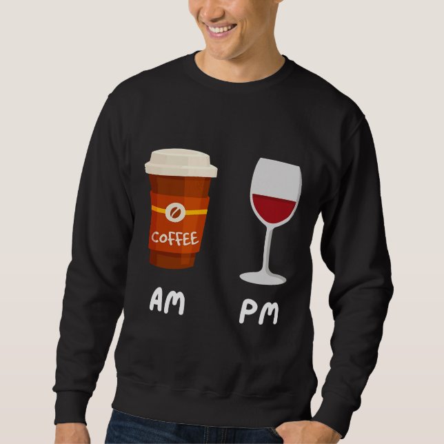 Am Coffee Pm Wine Coffee Coffein Wine Drinker Sh Sweatshirt (Vorderseite)