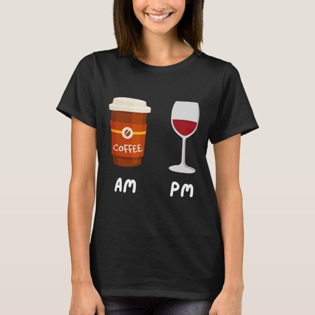 Am Coffee Pm Wine Coffee Coffein Wine Drinker Sh T-Shirt (Vorderseite)