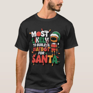🤖 am ehesten einen Chatbot für Santa Funny bauen T-Shirt