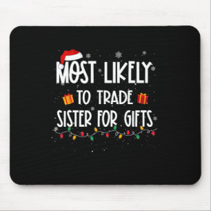 Am ehesten tauscht Schwester für Geschenke Weihnac Mousepad
