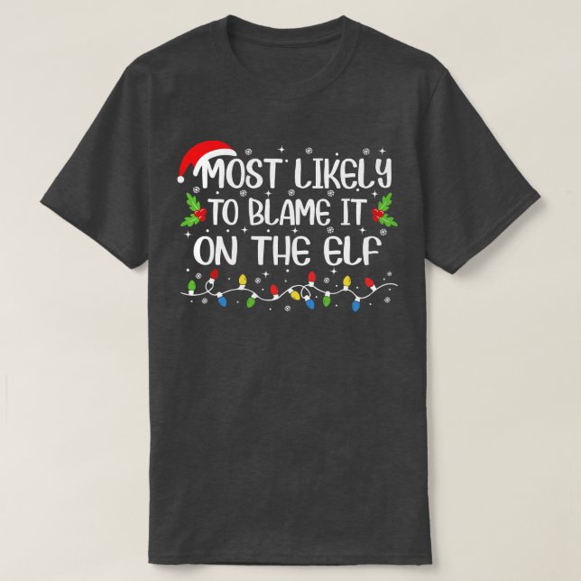 Am ehesten wird man ihm die Schuld am Elf geben T-Shirt (Design vorne)