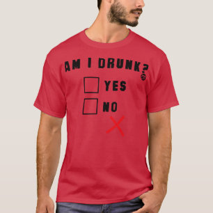 AM I BETRUNKEN T-Shirt