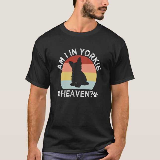 Am I in Yorkie Heaven Yorkshire Terrier Humor  1 T-Shirt (Vorderseite)