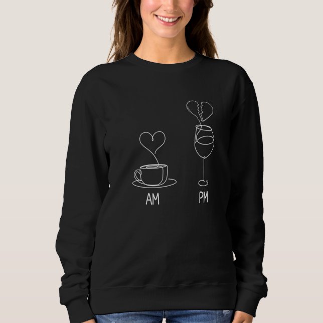 AM Kaffee PM Wein Kaffee Wein Kaffeetrinker Weiß Sweatshirt (Vorderseite)