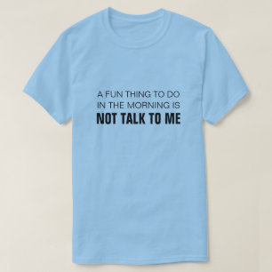 AM MORGEN IST ES NICHT, MIT MIR ZU SPRECHEN. T-Shirt