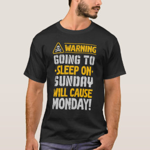 Am Sonntag schlafen zu gehen wird Montag, den ich  T-Shirt