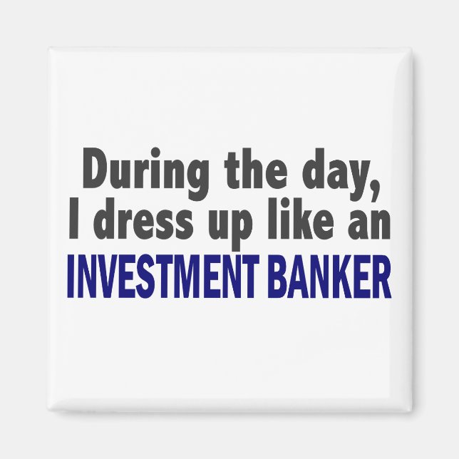 Am Tag verkleide ich mich wie ein Investmentbanker Magnet (Vorne)
