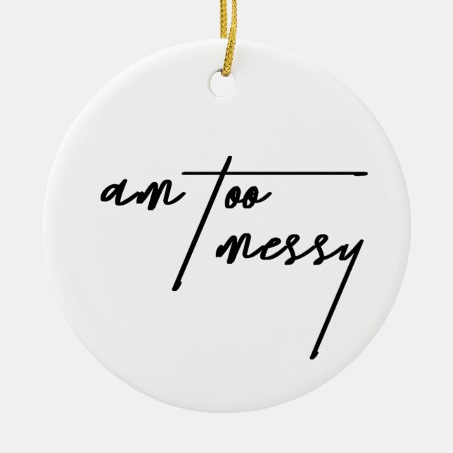 Am too Messy - Funny and Relating Postcard Keramik Ornament (Vorne)