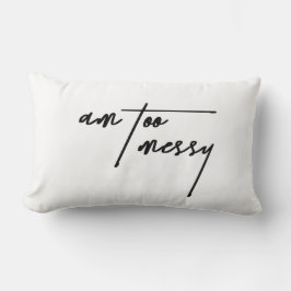 Am too Messy - Funny Decorative Cushion Lendenkissen