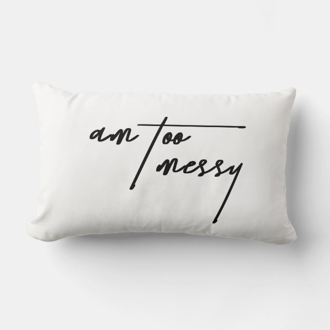Am too Messy - Funny Decorative Cushion Lendenkissen (Vorderseite)