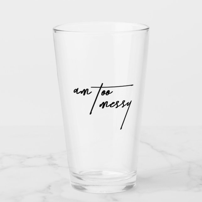 Am too Messy - Spielerisches und humorvolles Glas (Vorderseite)
