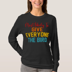 Am wahrscheinlichsten, dass jeder den Vogel bekomm T-Shirt