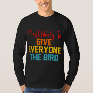 Am wahrscheinlichsten, dass jeder den Vogel bekomm T-Shirt