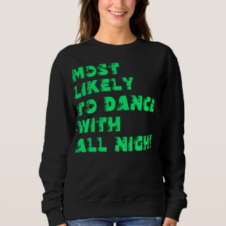 Am Wahrscheinlichsten Den ganzen Abend zu Tanzen Sweatshirt