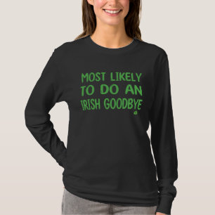 Am Wahrscheinlichsten Ein Irisches Lebewohl Zu Sag T-Shirt
