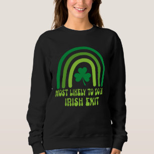 Am Wahrscheinlichsten einen Irischen Abgang machen Sweatshirt