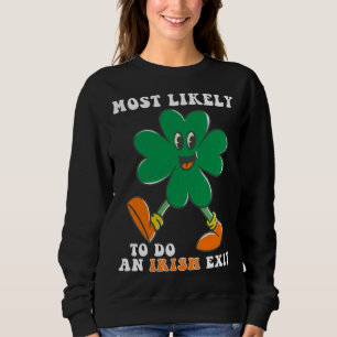 Am Wahrscheinlichsten Einen Irischen Abgang Macht  Sweatshirt