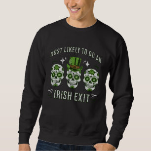 Am Wahrscheinlichsten Einen Irischen Abgang Macht  Sweatshirt