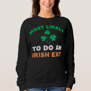 Am wahrscheinlichsten einen irischen Ausgang Funny Sweatshirt