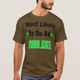 am wahrscheinlichsten einen irischen Ausgang mache T-Shirt