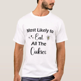 Am wahrscheinlichsten essen alle Cookies T - Shirt