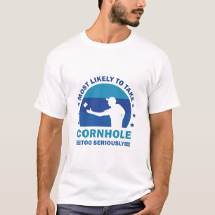 Am wahrscheinlichsten ist, dass Cornhole zu ernst  T-Shirt