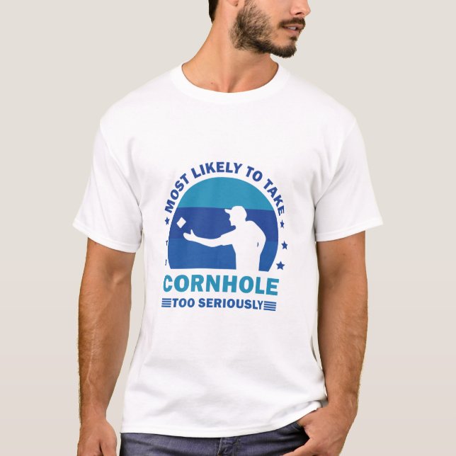 Am wahrscheinlichsten ist, dass Cornhole zu ernst  T-Shirt (Vorderseite)