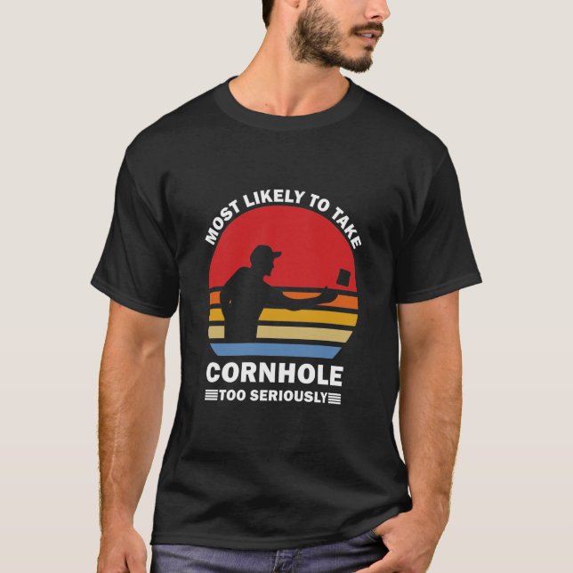 Am wahrscheinlichsten ist, dass Cornhole zu ernst  T-Shirt (Vorderseite)