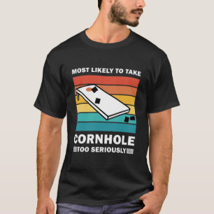 Am wahrscheinlichsten ist, dass Cornhole zu ernst  T-Shirt